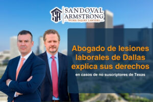 Abogado de lesiones laborales de Dallas explica sus derechos en casos de no suscriptores de Texas