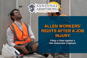 Allen Workers’ Rights After a Job Injury: Filing a Claim Against a Non-Subscriber Employer